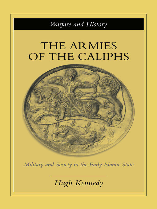 Title details for The Armies of the Caliphs by Hugh Kennedy - Available